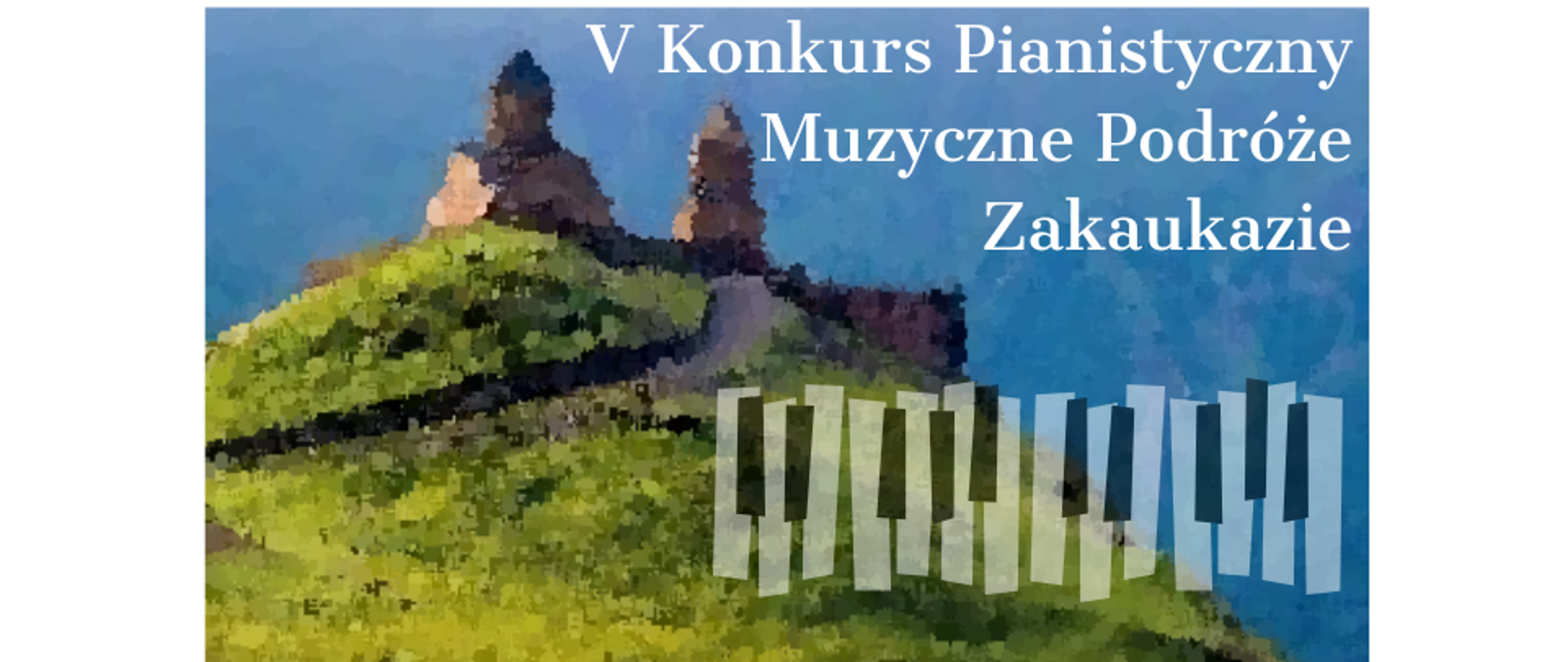 Grafika kolorowa. Rysunek - zamek na szczycie góry na tle nieba. Biały napis - V Konkurs Pianistyczny. Muzyczne podróże Zakaukazie. U dołu symbol klawiatury fortepianu.