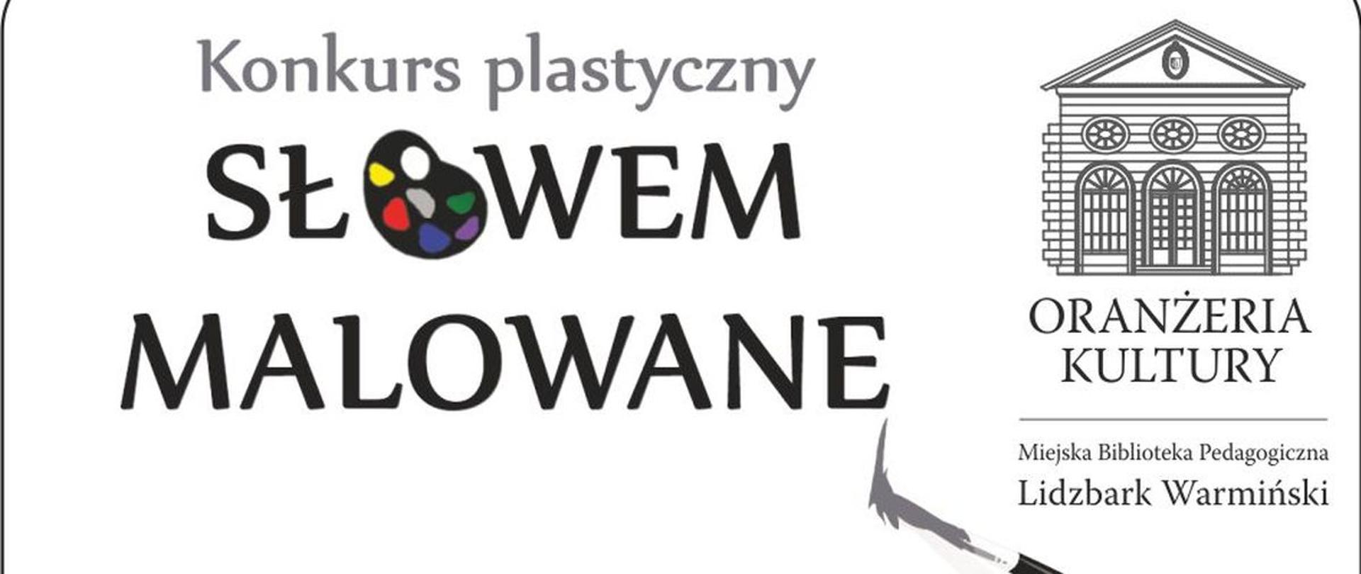 Na prostokątnym, białym tle znajduje się czarny napis "Konkurs plastyczny" u góry. Poniżej, większymi literami, widnieje nazwa konkursu "Słowem Malowane". Napisy są czyste i czytelne. Po prawej stronie znajduje się graficzna reprezentacja budynku, prawdopodobnie siedziby organizatora konkursu. Budynek jest stylizowany, z widocznymi oknami i drzwiami. Pod budynkiem widnieje nazwa instytucji: "Oranżeria Kultury, Miejska Biblioteka Pedagogiczna, Lidzbark Warmiński". W lewym dolnym rogu znajduje się wizerunek pędzla malarskiego, co dodatkowo podkreśla charakter konkursu. Całość kompozycji jest prosta i przejrzysta, a użyte kolory to głównie czerń i biel.
