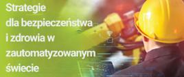 „Strategie dla bezpieczeństwa i zdrowia w zautomatyzowanym świecie”