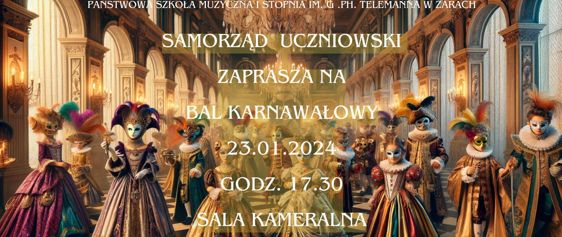 Na tle grafiki która przedstawia salę w zamku ij postaci dzieci przebrane w maski oraz stroje karnawałowe w stylu weneckim zostały umieszczone białe napisy Państwowa Szkoła Muzyczna I stopnia im. G .Ph. Telemanna w Żarach. Samorząd uczniowski zaprasza na bal karnawałowy 23.01.2024 godz. 17.30 Sala Kameralna