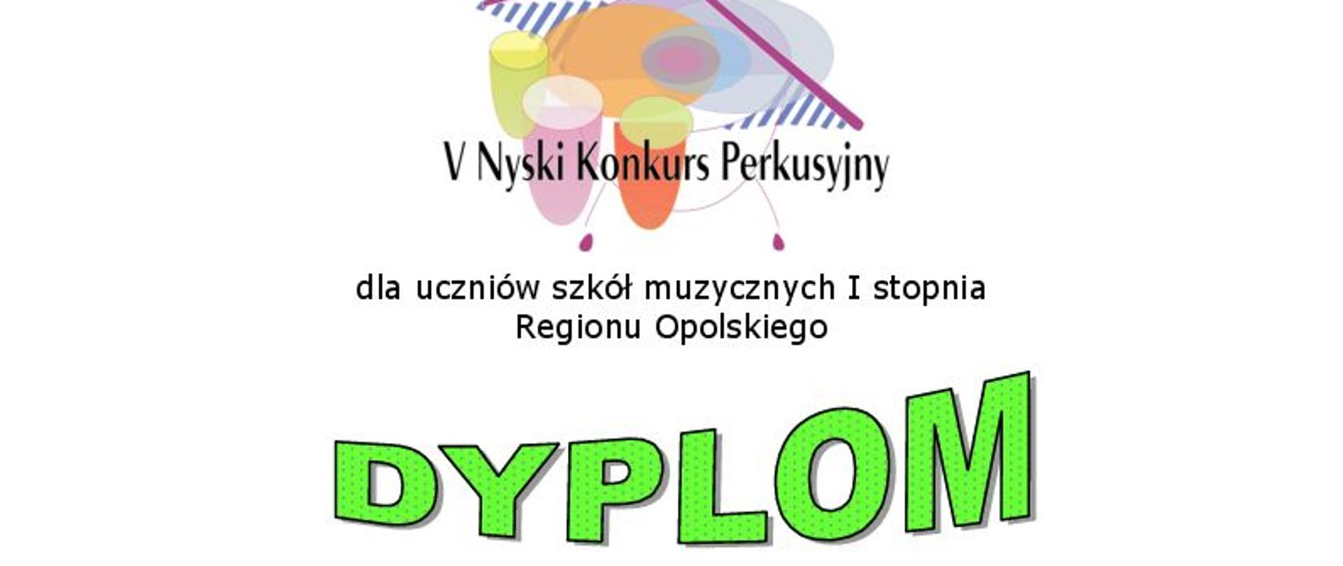 Grafika. Na górze logo Piątego Nyskiego Konkursu Perkusyjnego. Pod spodem napisy: dla uczniów szkół muzycznych regionu opolskiego DYPLOM.