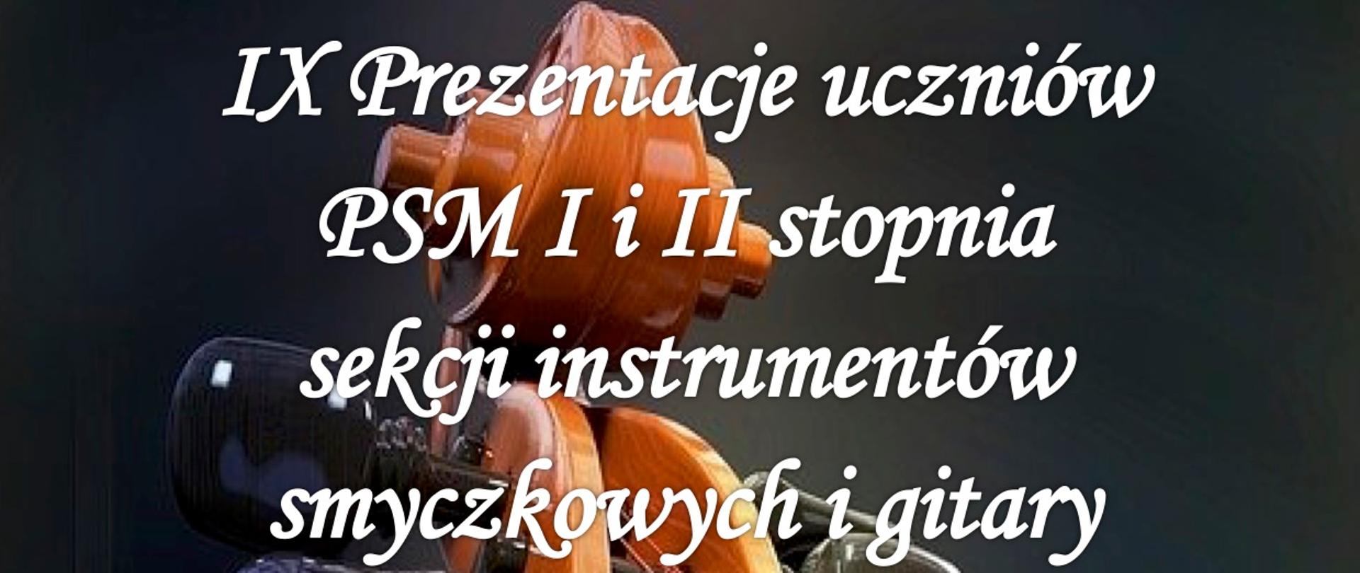 Na czarnym tle pionowo zdjęcie gryfu skrzypiec wraz ze strunami. Na tle skrzypiec białą czcionką informacje o IX Prezentacjach uczniów PSM I i II stopnia w Żaganiu.