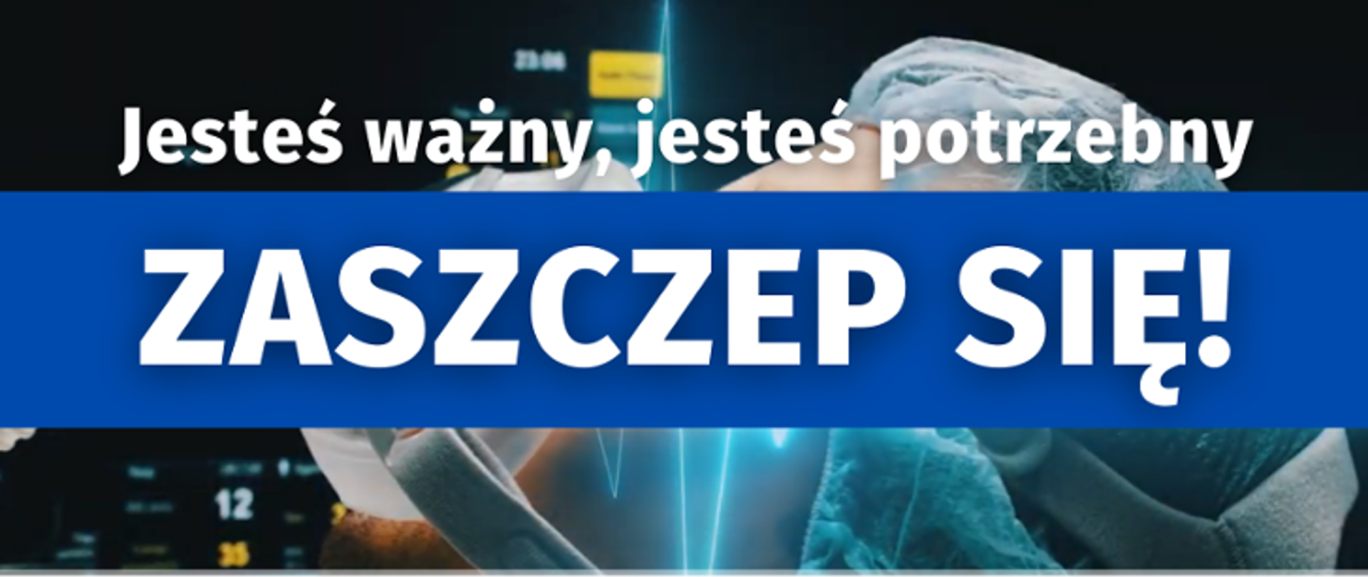 Jesteś ważny, jesteś potrzebny. Zaszczep się! 