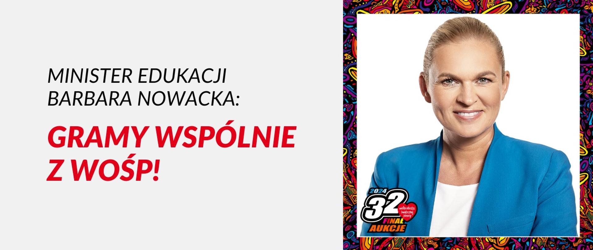 na zdjeciu z prawej strony zdjęcie minister edukacji Barbary Nowackiej. Po lewej stronie napis czarny Minister edukacji Barbara Nowacka, pod nim napis czerwony, gramy wspólnie z WOŚP