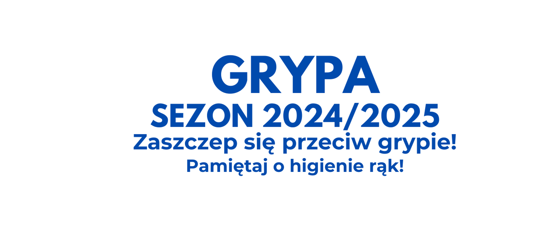 Grypa sezon 2024/2025 Zaszczep się przeciw grypie ! Pamiętaj o higienie rąk !