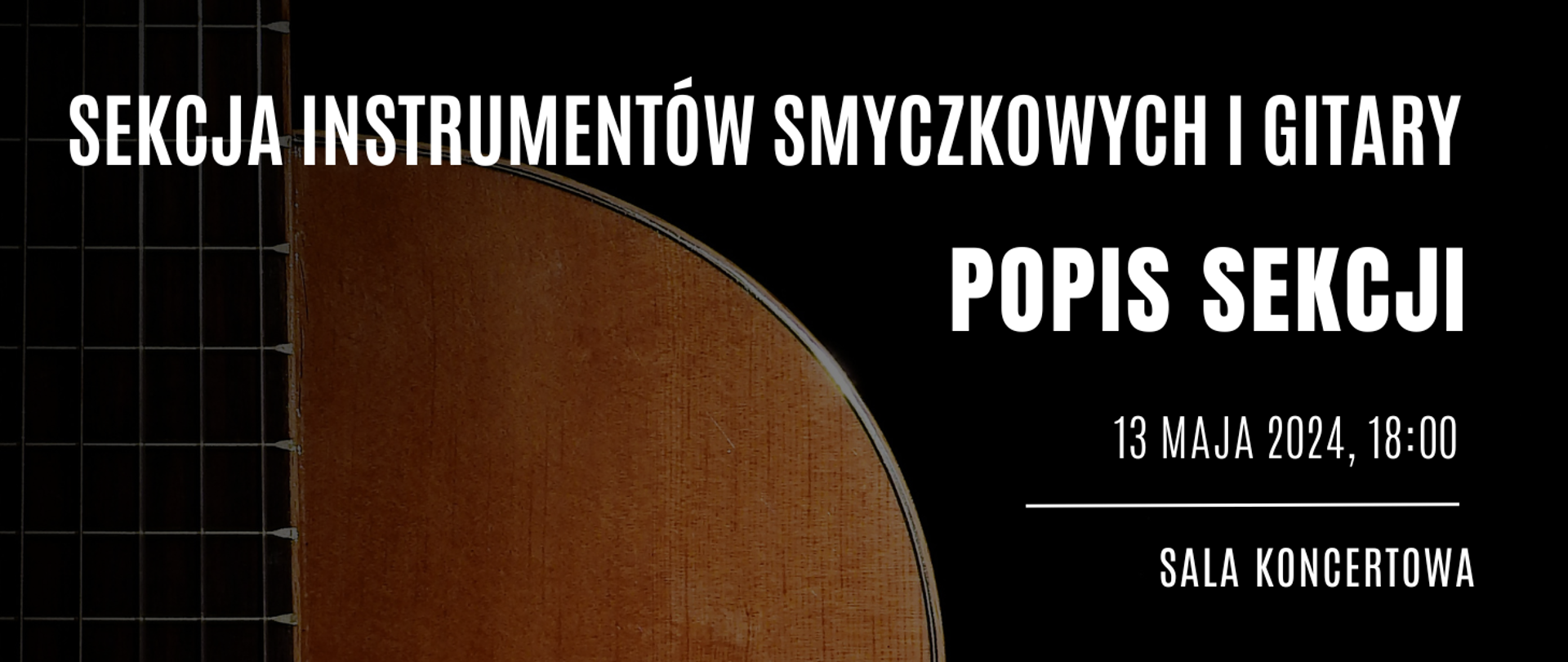 na czarnym tle z lewej strony grafika przedstawiająca fragment gitary, w środku białymi literami napis sekcja instrumentów smyczkowych i gitary, popis sekcji , 13 maja 2024, 18.00, sala koncertowa