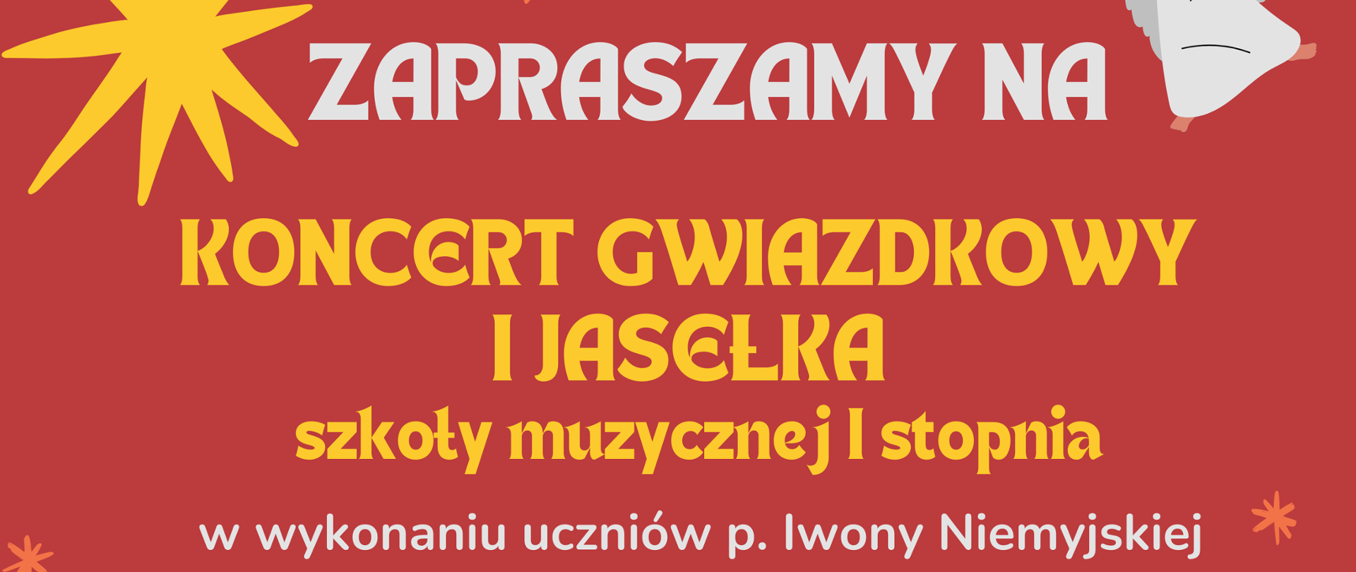 Na czerwonym tle informacje: Zapraszamy na Koncert gwiazdkowy i Jasełka szkoły muzycznej I stopnia w wykonaniu uczniów p. Iwony Niemyjskiej. 13 grudnia 2024 r. godz. 18.00 Sala Koncertowa PSM I i II stopnia im. Fryderyka Chopina w Sochaczewie.
Wykonawcy: Chór PSM I st., Orkiestra smyczkowa PSMI st., Chór dziecięcy klas I-III cyklu 6-letniego. Dyrygent - Iwona Niemyjska.
W lewym dolnym rogu grafika przedstawia trzech króli. 