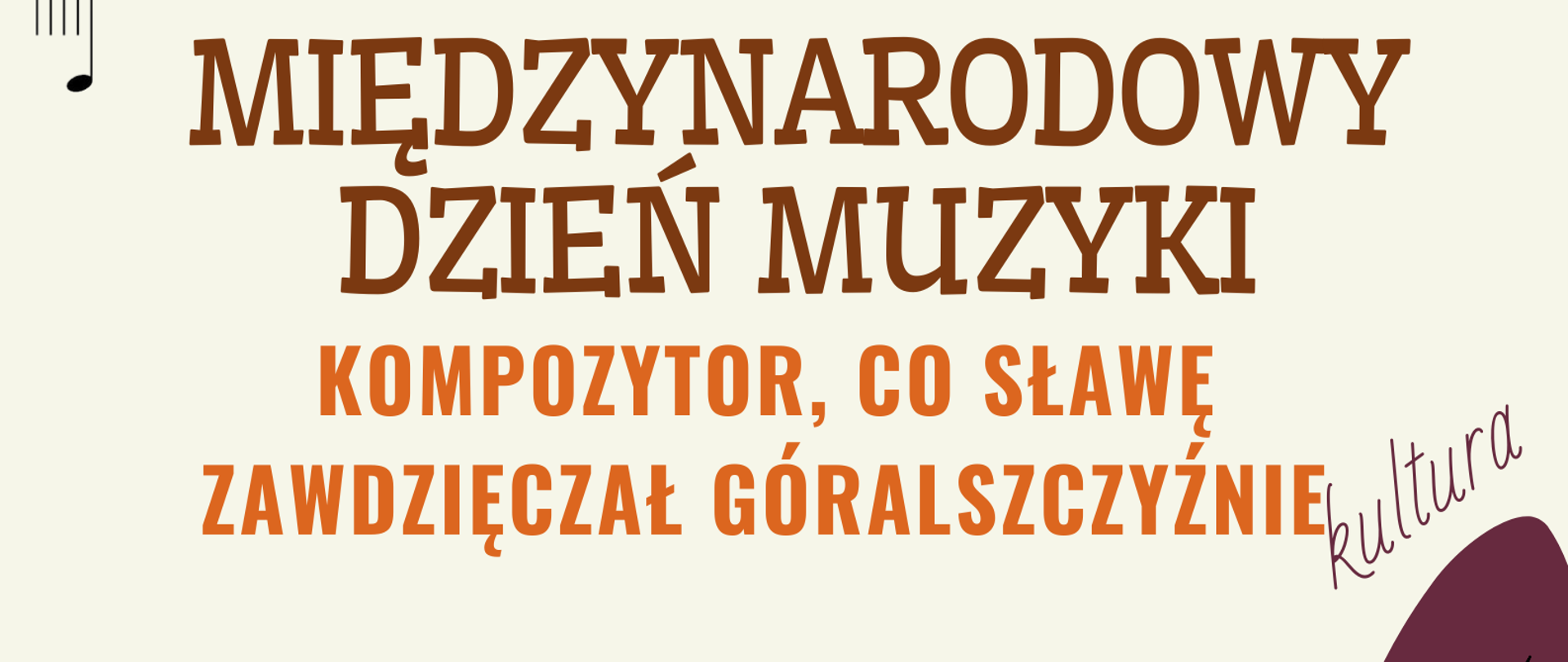 Grafika przedstawia afisz audycji z okazji międzynarodowego dnia muzyki, tekst w kolorze ciemnobrązowym oraz pomarańczowym, z prawej strony duża ikona klucza wiolinowego z pięciolinią.