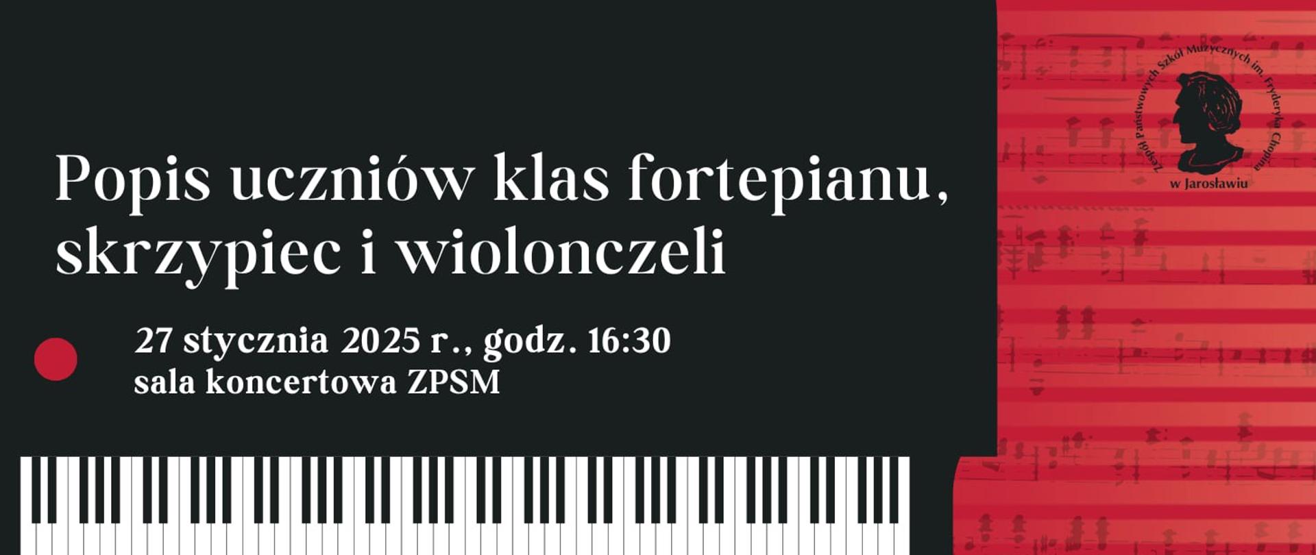 Baner na czerwonym tle z elementami graficznymi zawierającymi zapis nutowy muzyki na fortepian, czarny rzut z góry fortepianu z białym napisem: Popis uczniów klas fortepianu, skrzypiec i wiolonczeli, przygotowanie: Agnieszka Antosiewicz, Małgorzata Podolec, Łukasz Stanisławczyk, Julia Surmacz, Agnieszka Glazar-Mazurek 27 stycznia 2025 r., godz. 16.30, sala koncertowa ZPSM