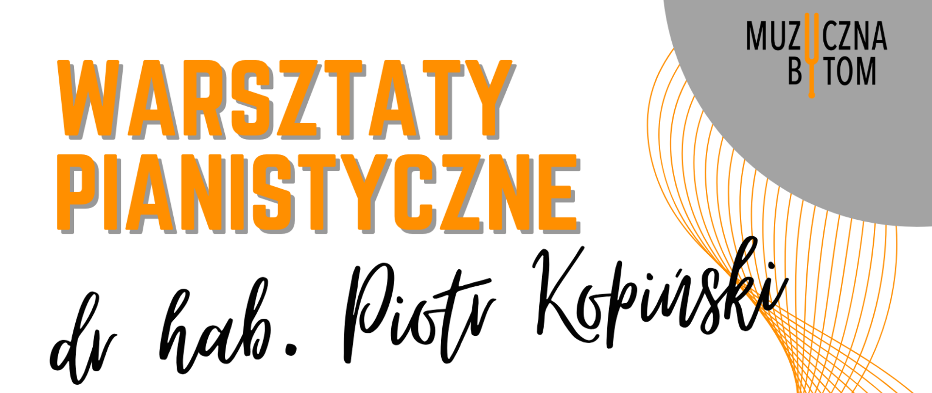 W prawym górnym rogu na szarym tle logotyp szkoły. Po lewej stronie plakatu nazwa wydarzenia - warsztaty pianistyczne oraz imię i nazwisko prowadzącego. Poniżej data oraz harmonogram warsztatów. W dolnym prawym rogu zdjęcie prowadzącego. Przez plakat przechodzą pomarańczowe fale.