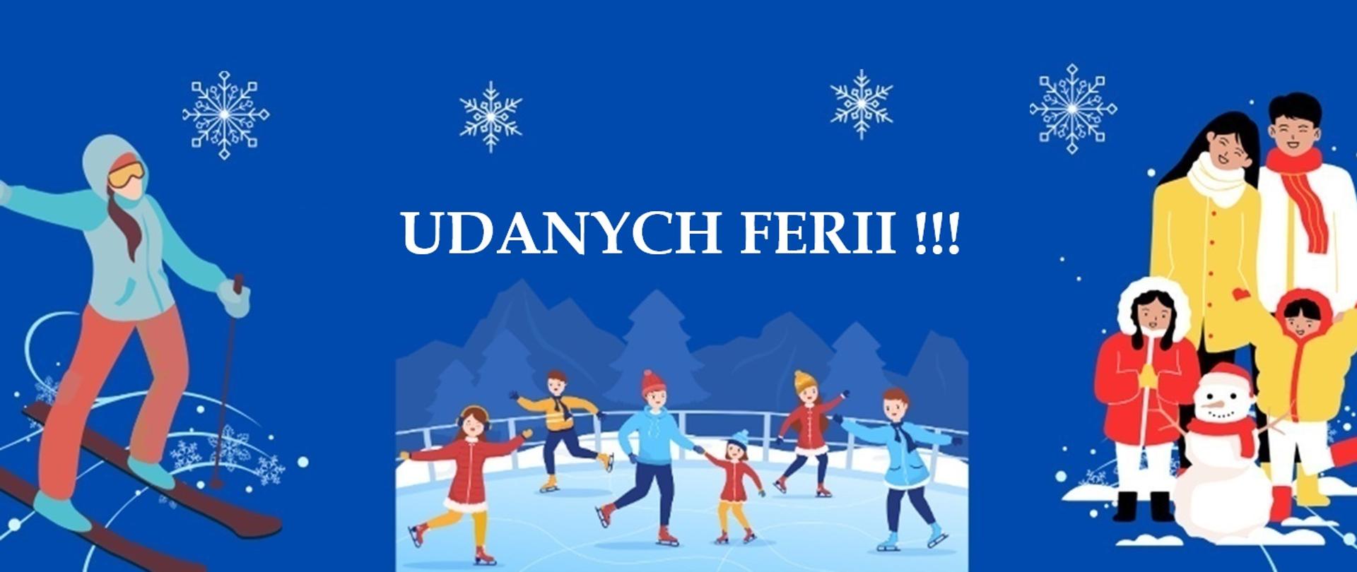 Na niebieskim tle napis udanych ferii.. Nad napisem płatki śniegu. Po lewej stronie narciarz, po środku dzieci na lodowisku, po prawej rodzice z dziećmi, między nimi bałwan.