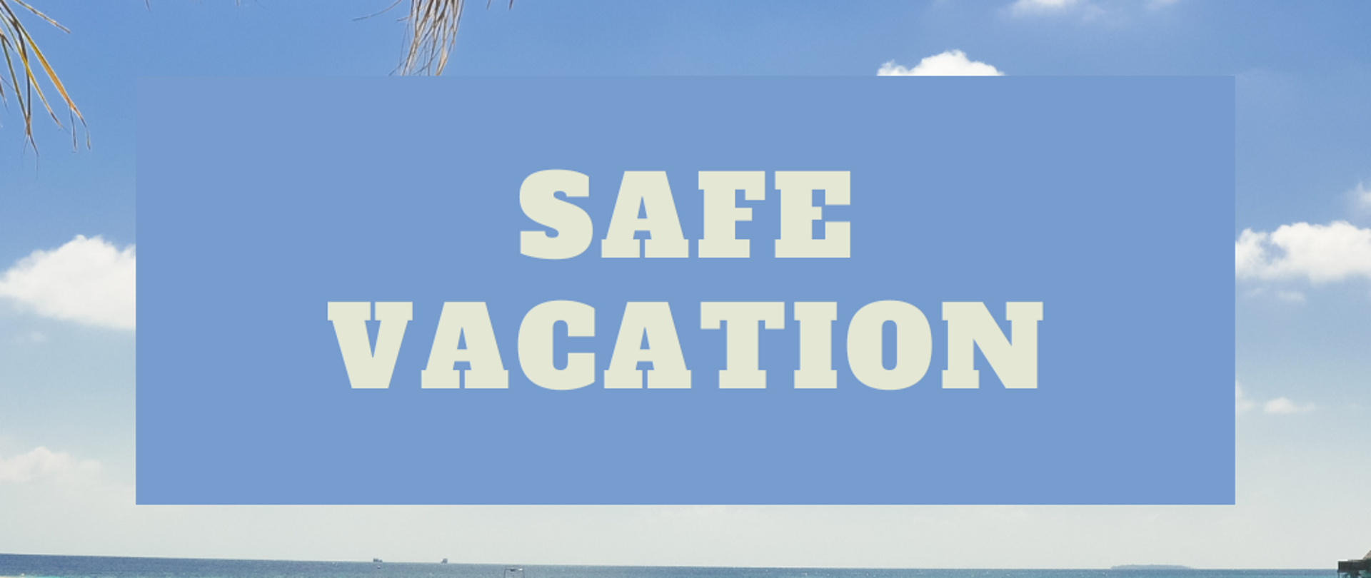 Safe vacation