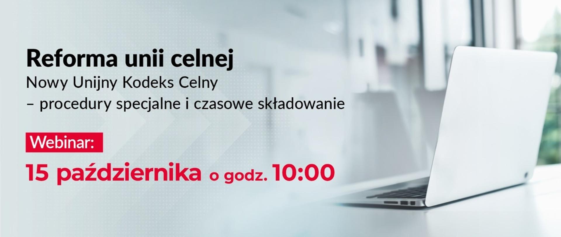 Reforma unii celnej. Nowy Unijny Kodeks Celny – procedury specjalne i czasowe składowanie. Webinar 15 października o godzinie 10:00