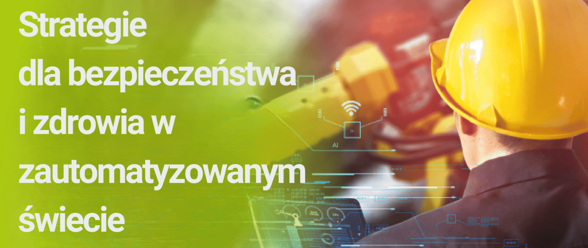 Odwrócony tyłem mężczyzna w żółtym kasku ochronnym, napis „strategie dla bezpieczeństwa i zdrowia w zautomatyzowanym świecie”. 