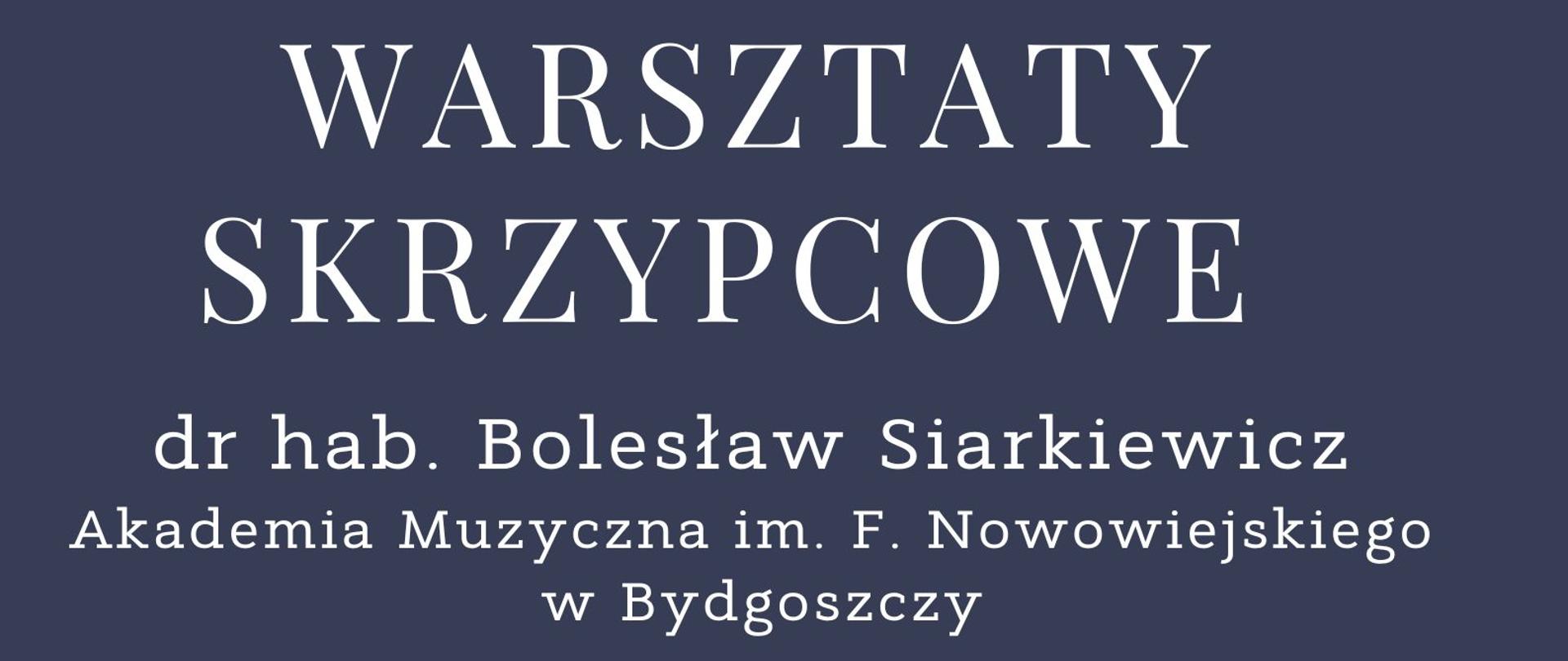 Plakat informujący o warsztatach skrzypcowych przeprowadzonych przez dr hab. Bolesława Sierkiewicza z Akademii Muzycznej im. Feliksa Nowowiejskiego w Bydgoszczy w dniu dwudziestego listopada dwa tysiące dwudziestego czwartego roku w sali kameralnej szkoły w kolorze białym na granatowym tle z grafiką skrzypiec w kolorze brązowym 