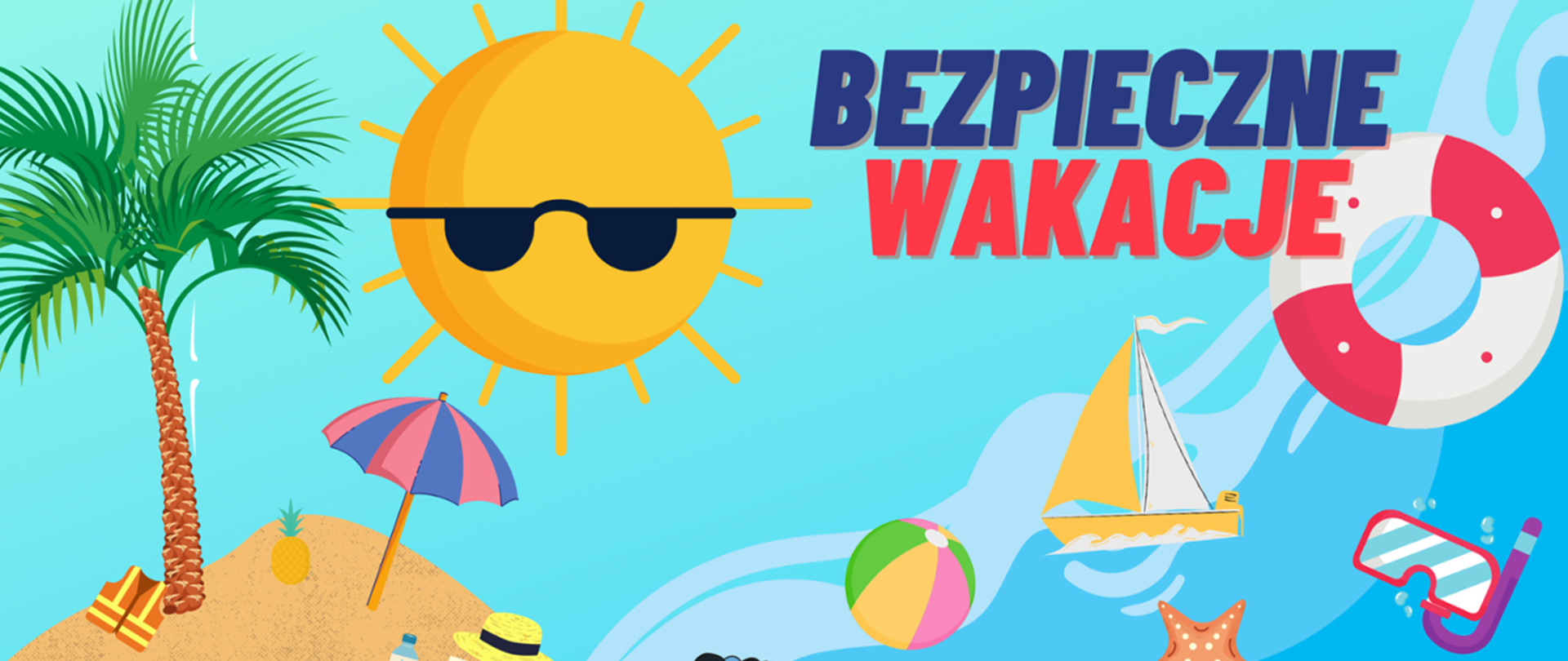 Zdjęcie przedstawia logo akcji "Bezpieczne wakacje" oraz atrybuty, które towarzyszą letniemu wypoczynkowi, m.in. (od lewej): palma, parasol, słońce w okularach przeciwsłonecznych, piłka plażowa, żaglówka, maska do nurkowania, koło ratunkowe