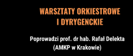 Plakat z wydarzeniem - Warsztaty orkiestrowe i dyrygenckie, które odbędą się w dniu 30 listopada 2024r. w ZPSM w Dębicy. Warszaty poprowadzi prof. dr hab. Rafał Delekta i rozpoczną się o godz. 9:00; tło plakatu czarne, w górnej części plakatu znajduje się zdjęcie prowadzącego warsztaty. 