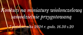 Zdjęcie przedstawia grafikę wiolonczeli na czarnym tle oraz informację o konkursie na miniaturę wiolonczelową, który odbędzie się 7 października o godz. 16.30 w sali 20 budynku szkoły.