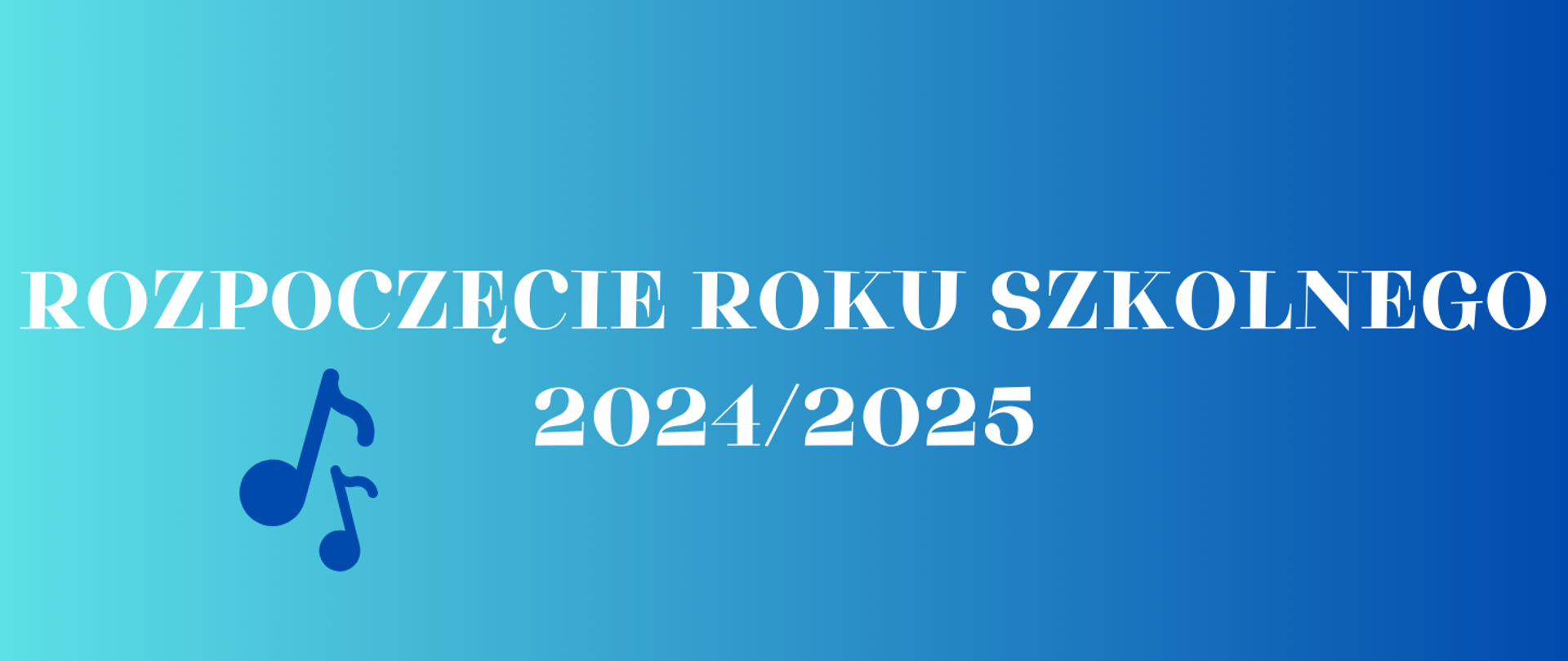 Biały napis "Rozpoczęcie roku szkolnego 2024/2025", w lewym dolnym rogu dwie nuty w kolorze ciemnoniebieskim. Całość na niebieskim tle.