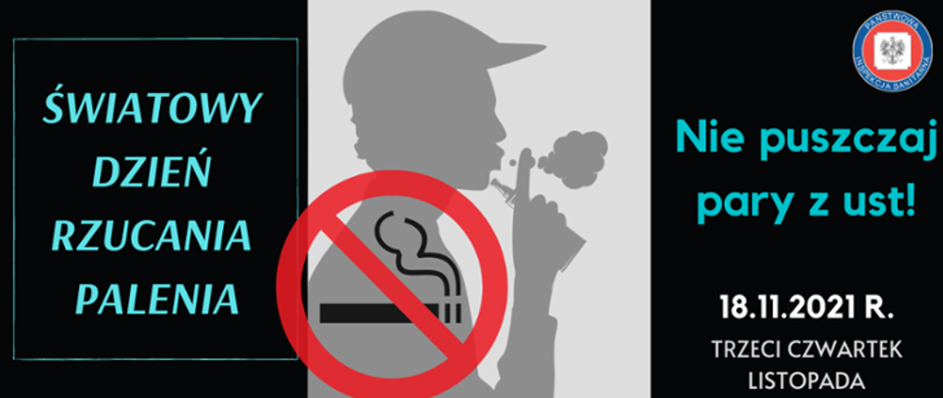 Grafika przedstawia cień osoby palącej oraz symbol zakazu palenia, który znajduje się w centrum. Po lewej stronie znajduje się napis: Światowy Dzień Rzucania Palenia. Po prawej stronie widnieje natomiast napis: Nie puszczaj pary z ust! 18.11.2021r. trzeci czwartek listopada.