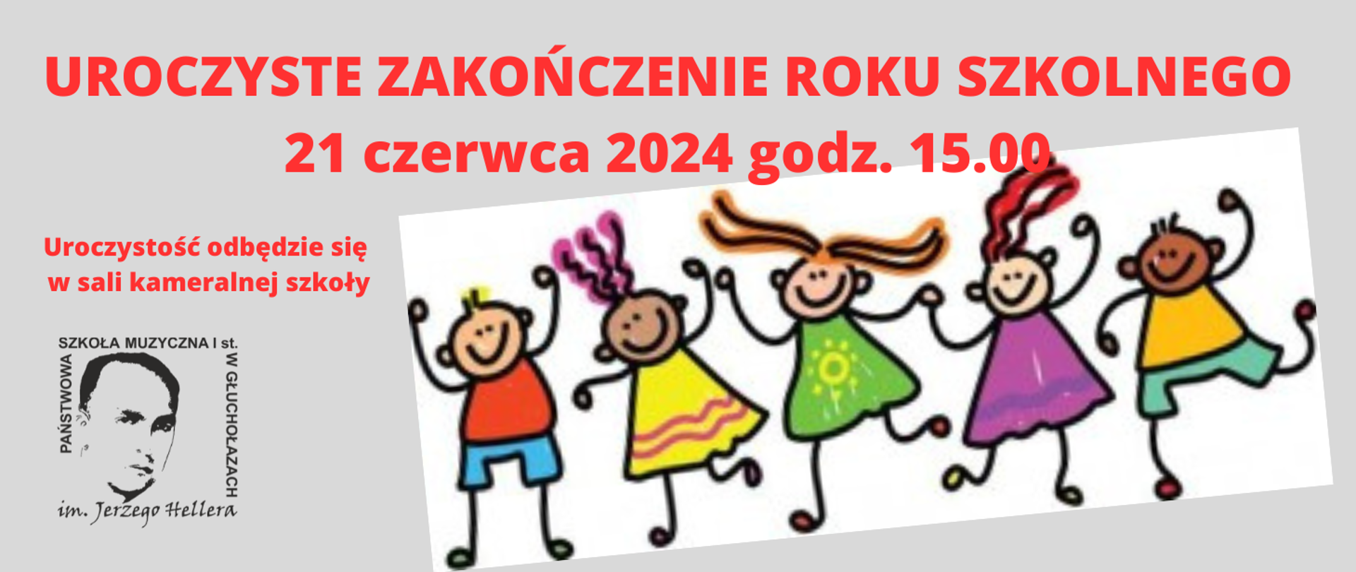 Grafika szare tło. Od góry czerwony napis: Uroczyste zakończenie roku szkolnego 21 czerwca 2024 godz. 15.00 sala kameralna szkoły. W prawym dolnym rogu czarne logo szkoły według ustalonego znaku. Z prawej strony duża grafika przedstawiająca tańczące dzieci w kolorowych ubrankach - rysowane grubą kreską. Całość ustawiona nieco pod kątem. 