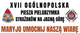 Grafika z napisem "XVII Ogólnopolska Piesza Pielgrzymka Strażaków na Jasną Górę".
