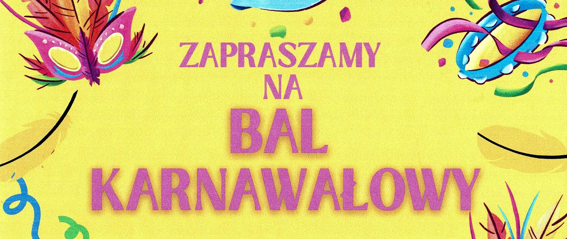 Plakat - żółte tło na tym tle naokoło rysunki masek karnawałowych , instrumentów muzycznych i kolorowych koardek. Na środku fioletowy napis : "Bal karnawałowy" poniżej wyszczególniny program balu.