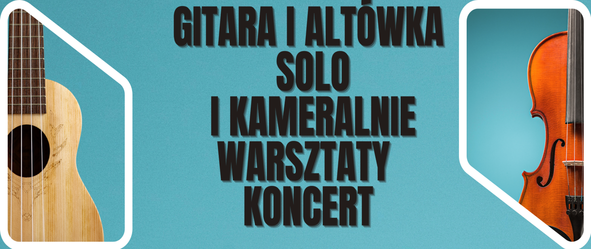 Na niebieskim tle umieszczono napis Gitara i altówka - solo i kameralnie Warsztaty Koncert. Po lewej stronie znajduje się zdjęcie gitary a po prawej altówki.