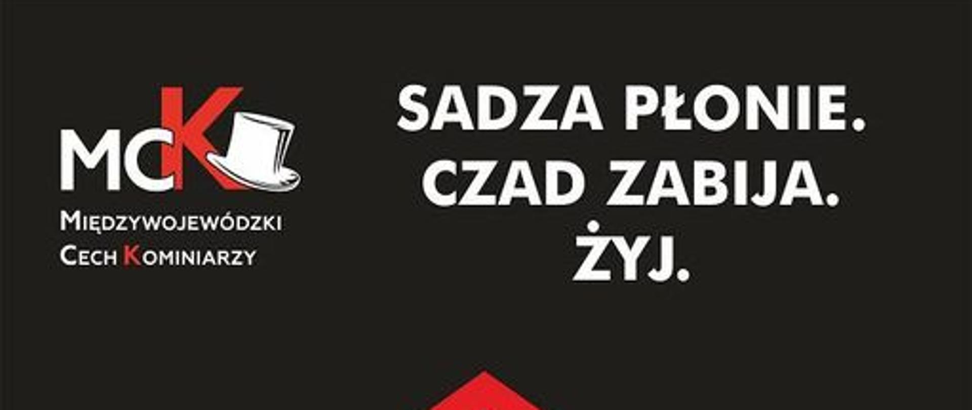 Zdjęcie kampanii społecznej Międzywojewódzkiego Cech Kominiarzy. W centrum zdjęcia widoczne są kontury domu w kolorze czerwonym, pod nim napis "Czyść kominy", natomiast w prawym górnym rogu hasło kampanii "Sadza płonie. Czad Zabija. Żyj". W dolnej części zdjęcia wymienione są instytucje, które wchodzą w skład patronatu kampanii.