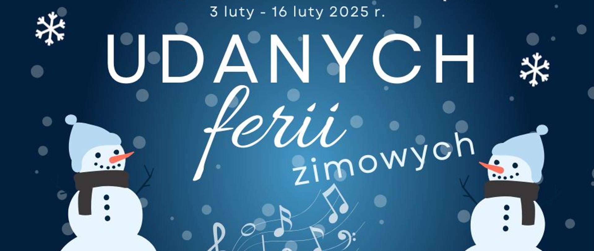 Udanych ferii zimowych 3 luty - 16 luty 2025, grafika bałwany śnieg na granatowym tle