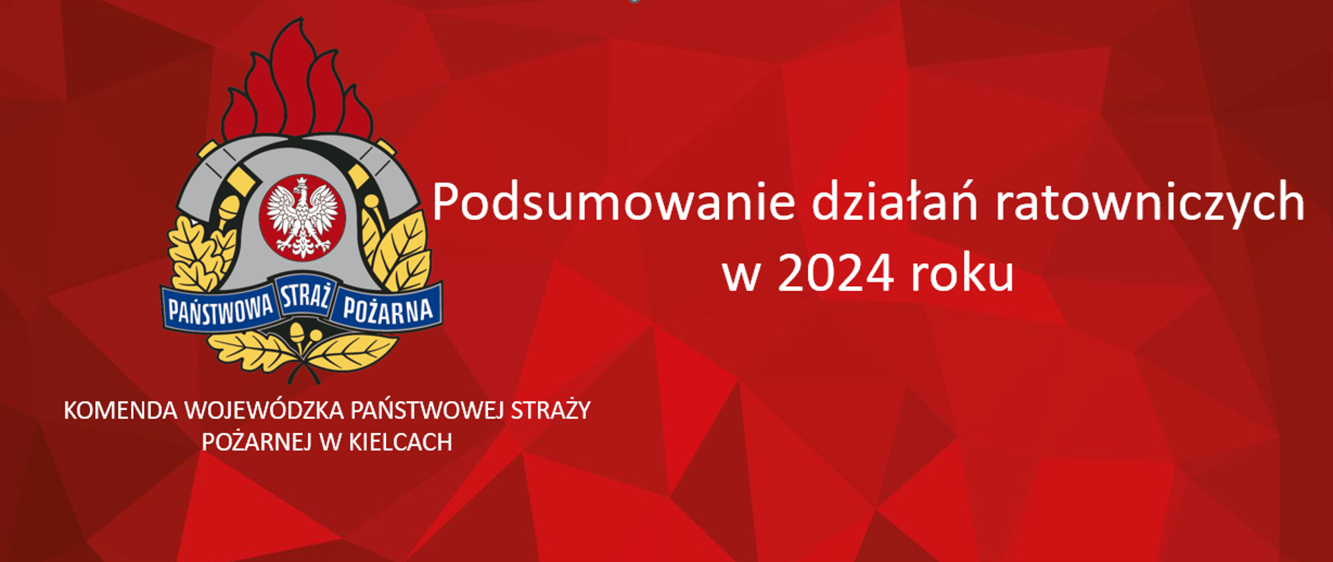 Na grafice czerwone tło a na nim: logo PSP z podpisem KW PSP Kielce, oraz napis Podsumowanie działań ratowniczych w 2024 roku