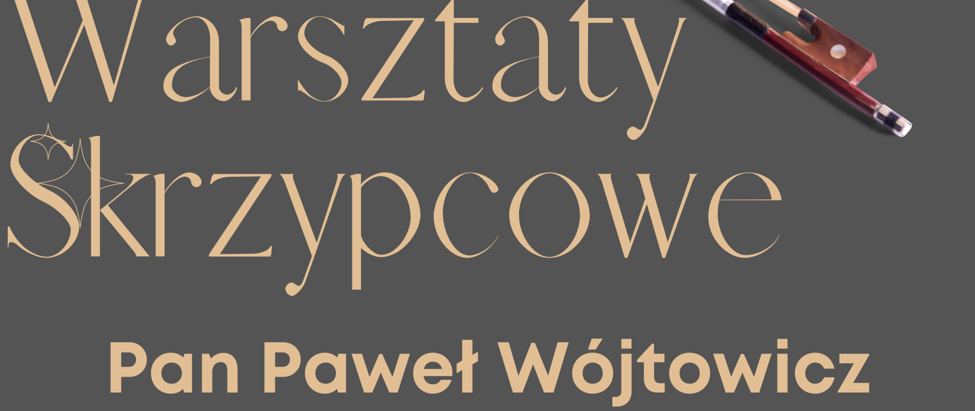 Plakat posiada brązowe tło. W górnej jego części znajdują się skrzypce ze smyczkiem. Poniżej widnieje informacja o warsztatach oraz zaproszenie.