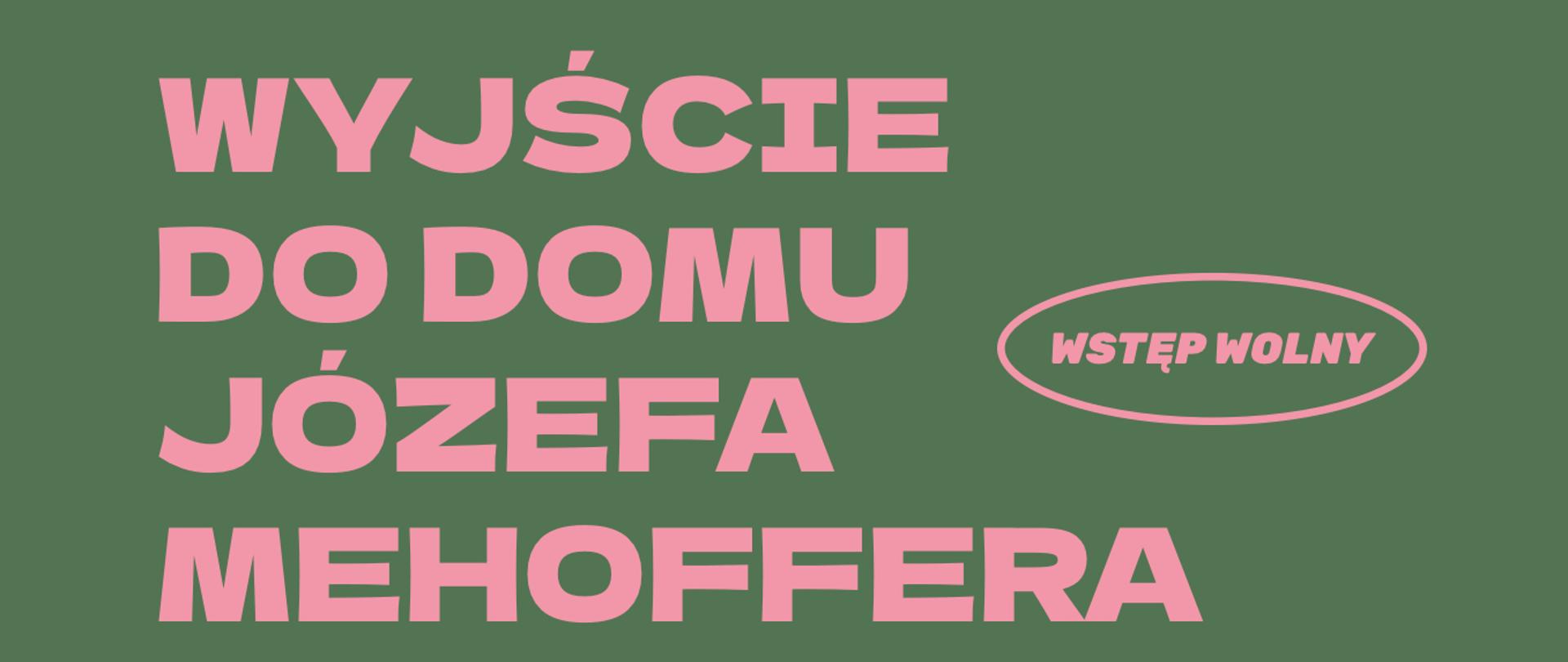 Plakat zapowiadający wyjście do Domu Józefa Mehoffera w dniu 15.10.2024r. Zielone tło, na nim różowe napisy informacyjne. Na środku zdjęcie przedstawiające budynek oraz otaczający go ogród w porze letniej.