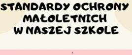 Tło kremowe, czarny napis Standardy Ochrony Maloletnich w naszej szkole.