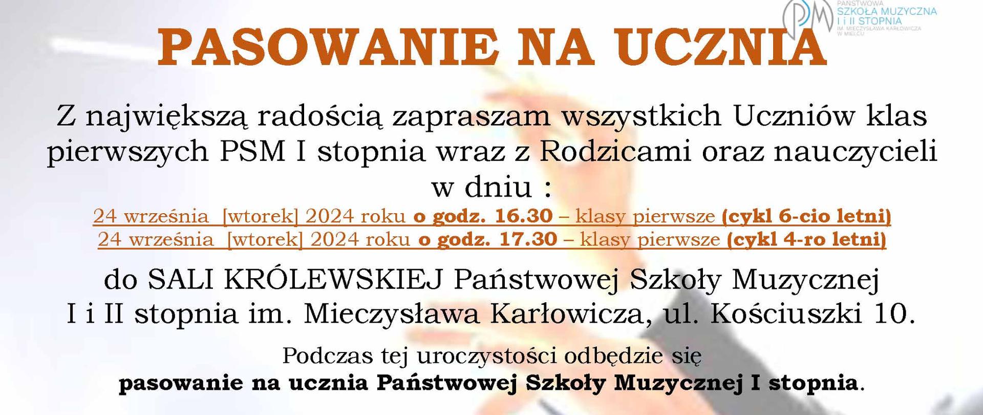 PASOWANIE NA UCZNIA. Z największą radością zapraszam wszystkich Uczniów klas pierwszych PSM I stopnia wraz z Rodzicami oraz nauczycieli w dniu : 24 września [wtorek] 2024 roku o godz. 16.30 – klasy pierwsze (cykl 6-cio letni), 24 września [wtorek] 2024 roku o godz. 17.30- klasy pierwsze (cykl 4-ro letni) do SALI KRÓLEWSKIEJ Państwowej Szkoły Muzycznej I i II stopnia im. Mieczysława Karłowicza, ul. Kościuszki 10. Podczas tej uroczystości odbędzie się pasowanie na ucznia Państwowej Szkoły Muzycznej I stopnia.