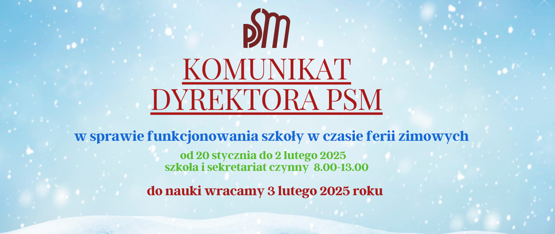 Komunikat Dyrektora PSM w czasie funkcjonowania szkoły w czasie ferii zimowych od 20 stycznia do 2 lutego 2025 szkoła i sekretariat czynny 8.00-13.00, do nauki wracamy 3 lutego 2025 roku. Tło niebieskie - padający śnieg