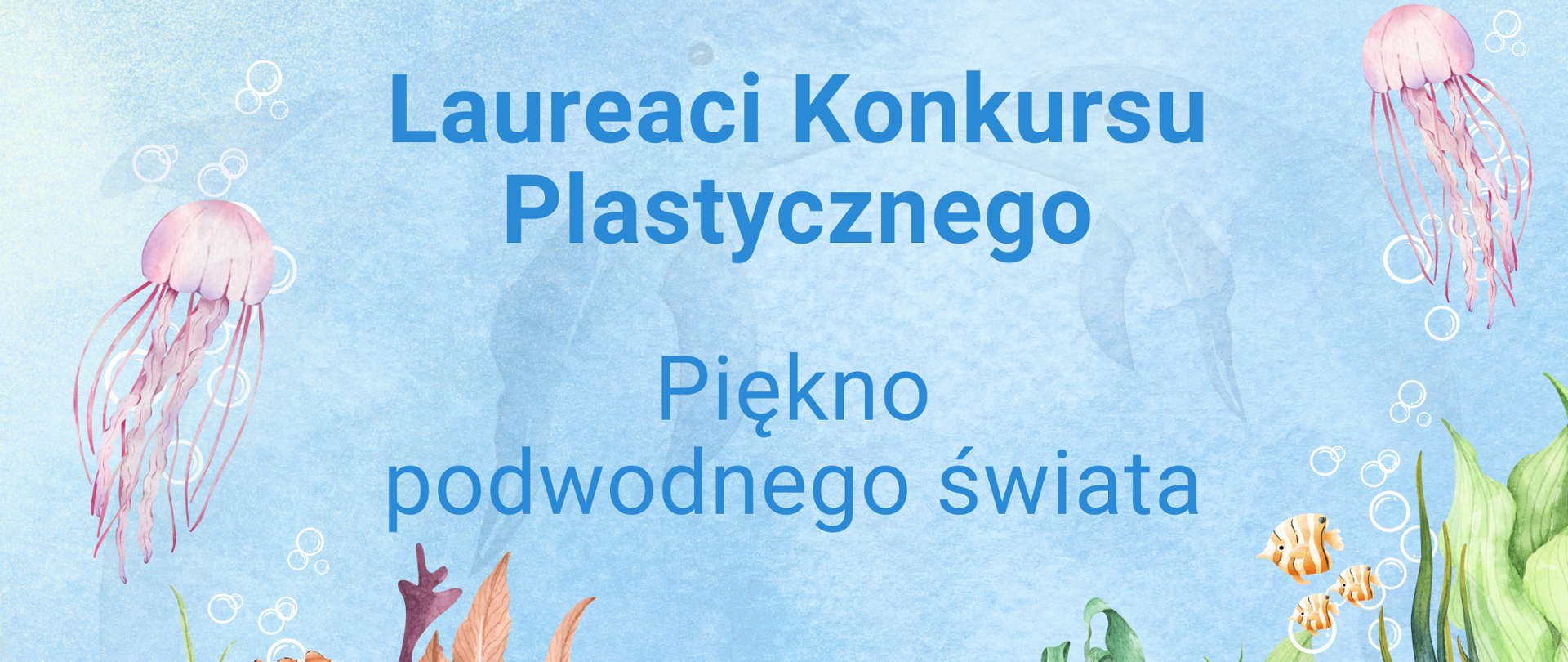 Na plakacie przedstawiającym podwodny świat, napis "Laureaci konkursu plastycznego - Piękno podwodnego świata".
W dole plakatu logo PGW Wody Polskie oraz Programu "Aktywni Błękitni"