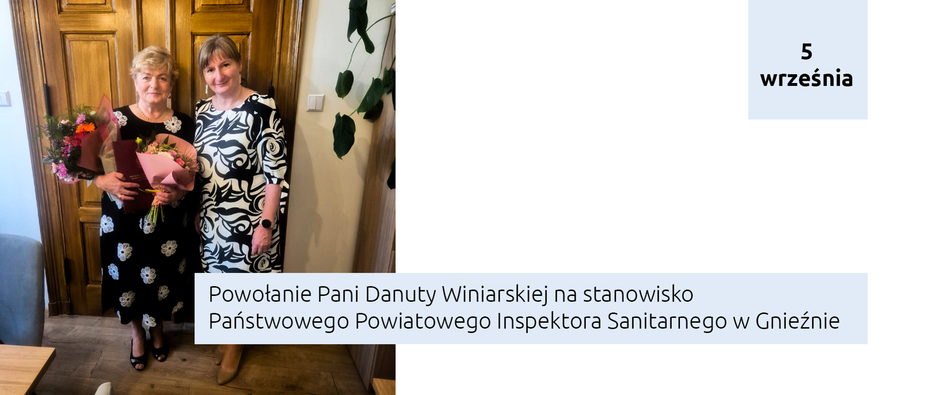 Powołanie Pani Danuty Winiarskiej na stanowisko
Państwowego Powiatowego Inspektora Sanitarnego w Gnieźnie, zdjęcie Zastępca Wielkopolskiego Państwowego Wojewódzkiego Inspektora Sanitarnego Hanny Kurek oraz Pani Danuty Winiarskiej