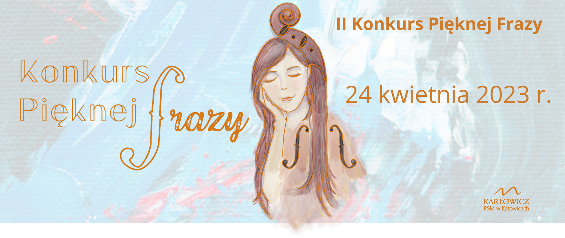 Grafika w tonacji ochry przedstawiająca dziewczynę, której włosy mieszają się z elementami instrumentu smyczkowego. Tekst: II Konkurs Pięknej Frazy. 24 kwietnia 2023 r. Logo konkursu i logo szkoły
