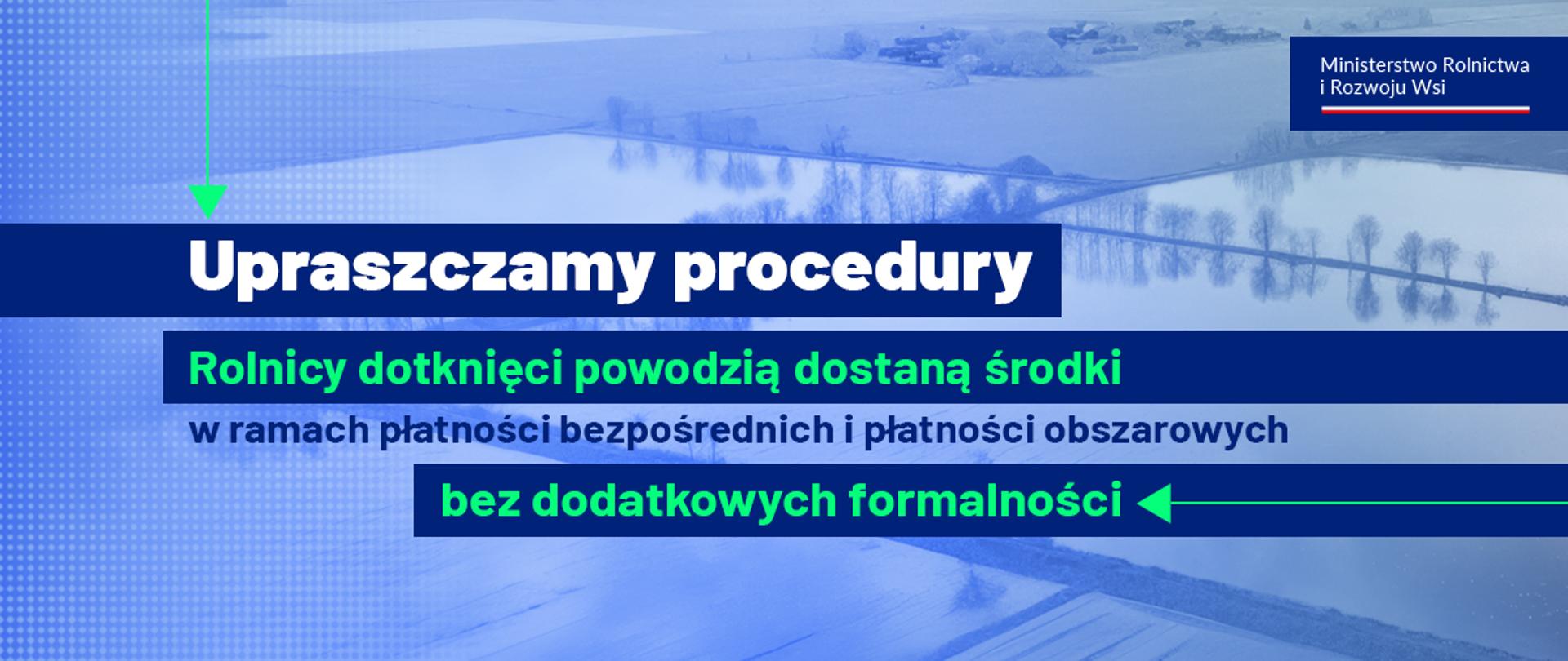 Upraszczamy procedury – rolnicy dotknięci powodzią dostaną środki w ramach płatności bezpośrednich i płatności obszarowych bez dodatkowych formalności