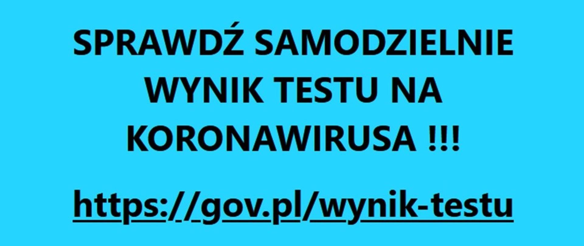 Prostokątne tło niebieskie, a na nim czarny napis: Sprawdź samodzielnie wynik testu na koronawirusa!!! https://gov.pl/wynik-testu