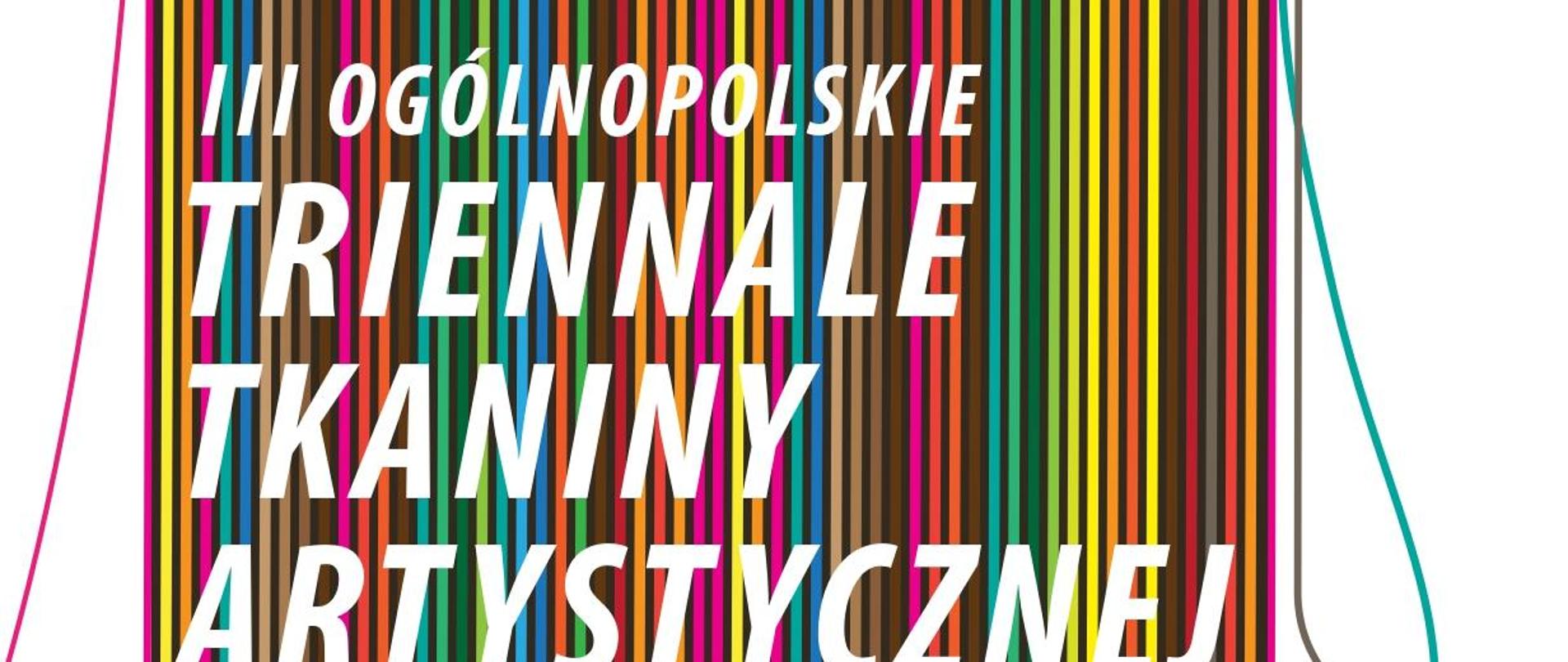 Plakat Ogólnopolskiego Triennale Tkaniny Artystycznej, w tle kolorowe pionowe paski