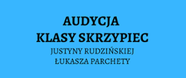 Plakat audycji skrzypcowej na niebieskim tle, z ikoną skrzypiec i ikonami nut na dole strony oraz z tekstem: „Audycja klasy skrzypiec Justyny Rudzińskiej, Łukasza Parchety, 19.12.2022, godz. 18.00, sala koncertowa PSM I st. w Pułtusku, zapraszamy!”