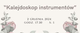 Zdjęcie przedstawia grafikę kwiatów na szarym tle oraz informację o koncercie "Kalejdoskop instrumentów", który odbędzie się 2 grudnia o godz. 17.30 w sali nr 1 budynku szkoły w Lubinie.