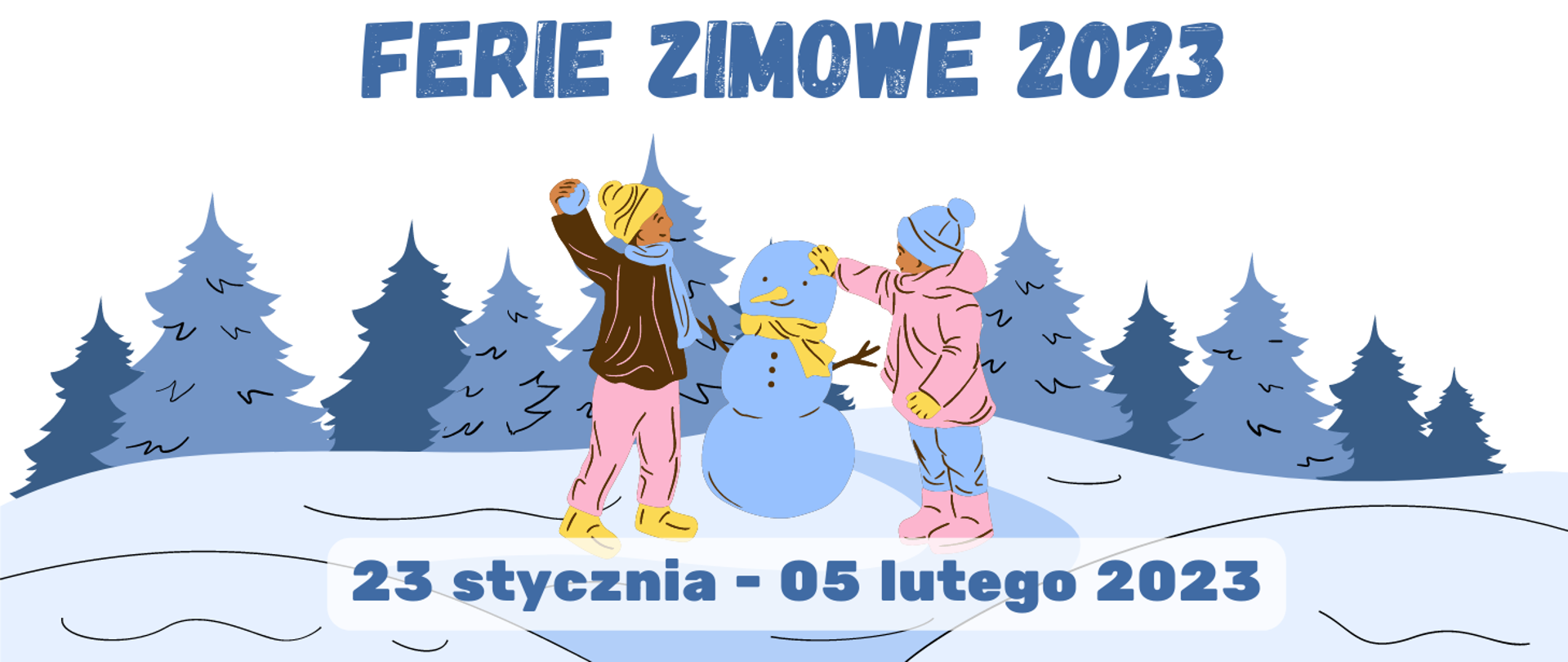 plakat w formie prostokąta.Na pierwszym planie obrazek dwojga dzieci lepiących bałwana w tle obrazek ośnieżonego lasu iglastego. W centralnej części napis: ferie zimowe 2023 - 23 stycznia-05 lutego 2023