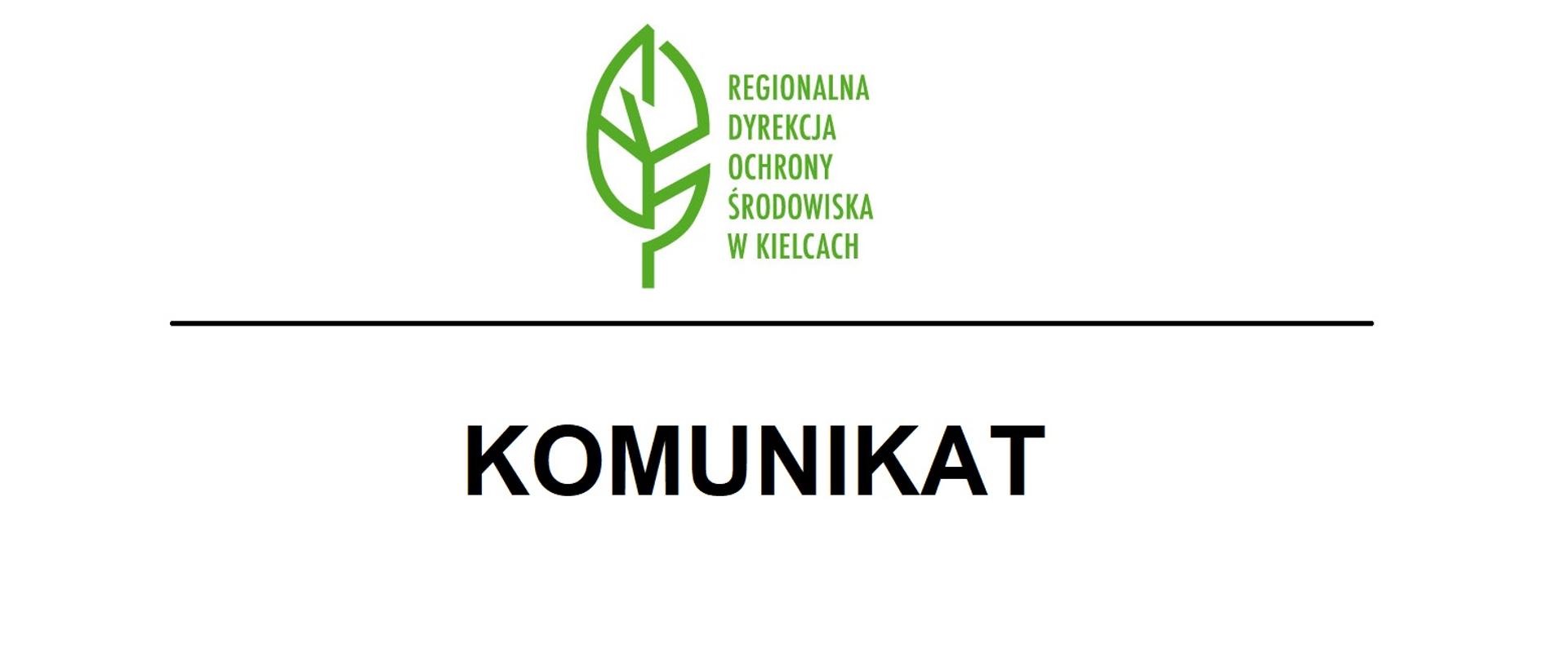  Na białym tle logotyp Regionalnej Dyrekcji Ochrony Środowiska w Kielcach (zielony liść i zielony napis Regionalna Dyrekcja Ochrony Środowiska w Kielcach), pod czarną poziomą kreską czarny napis KOMUNIKAT. 