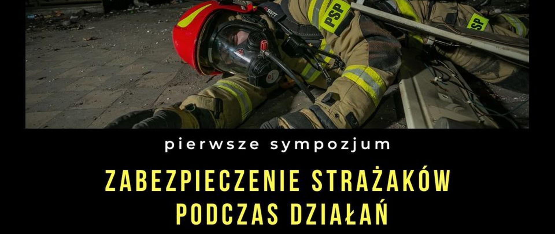 PIERWSZE SYMPOZJUM „Zabezpieczenie strażaków podczas działań - przygotowanie rot
i zastępów asekuracyjnych