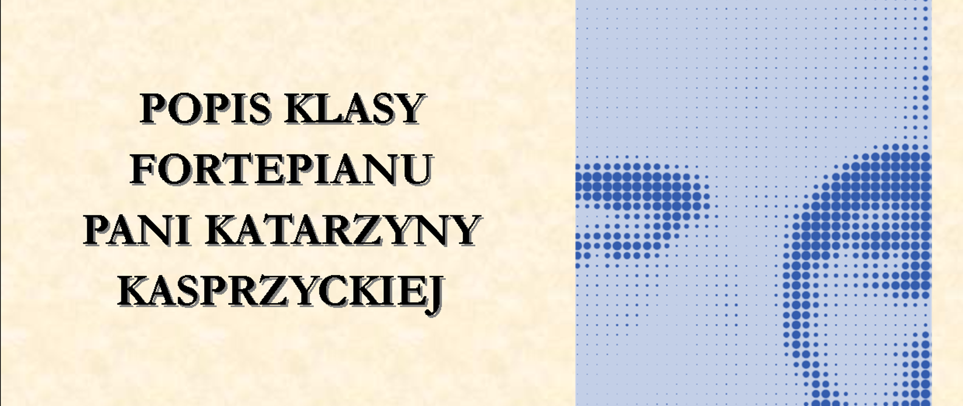 Widać plakat w kolorze kremowym. Popis klasy fortepianu pani Katarzyny Kasprzyckiej. Widać zdjęcie Szymanowskiego.