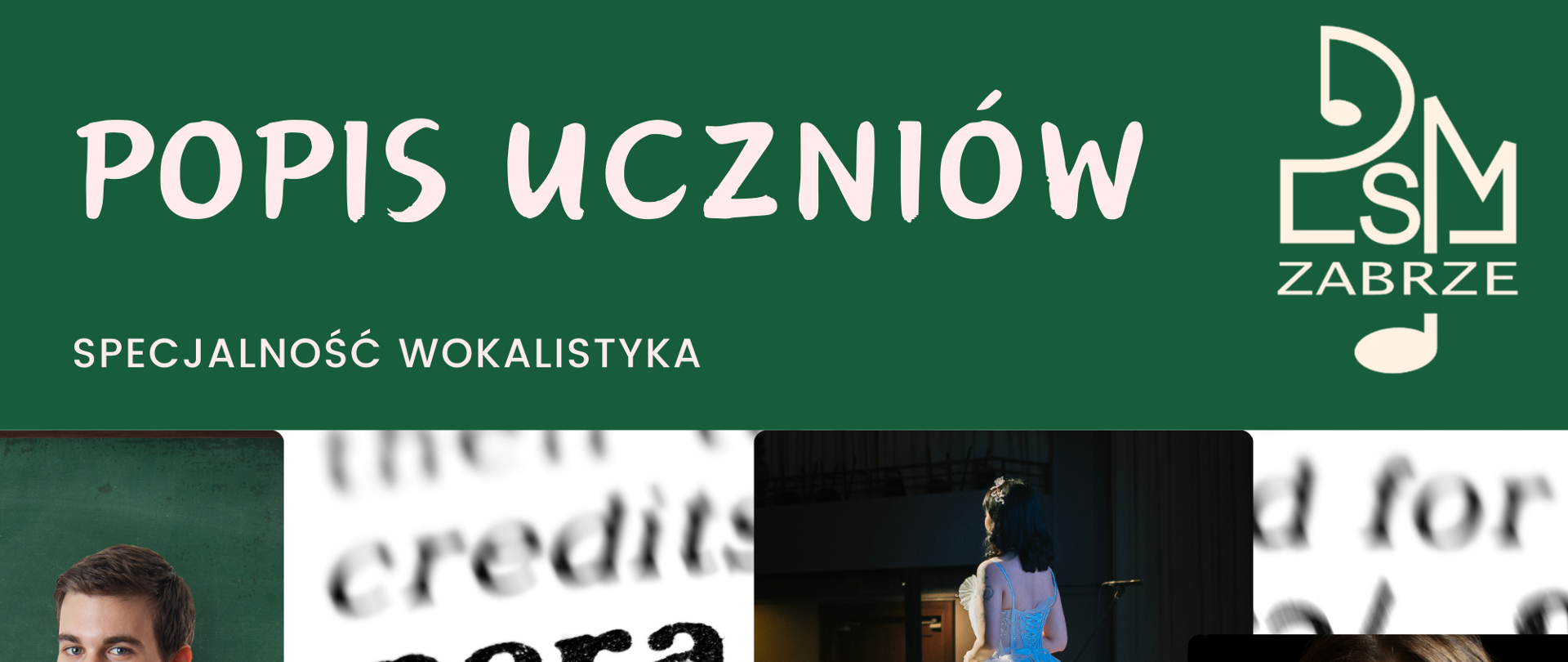 Na zielonym tle u góry znajduje się biały napis “Popis Uczniów”, po prawej logo szkoły, a poniżej zdjęcia przedstawiające młodych śpiewaków operowych w różnych scenach występów. Poniżej białe napisy zapowiadające datę, godzinę i miejsce wydarzenia.