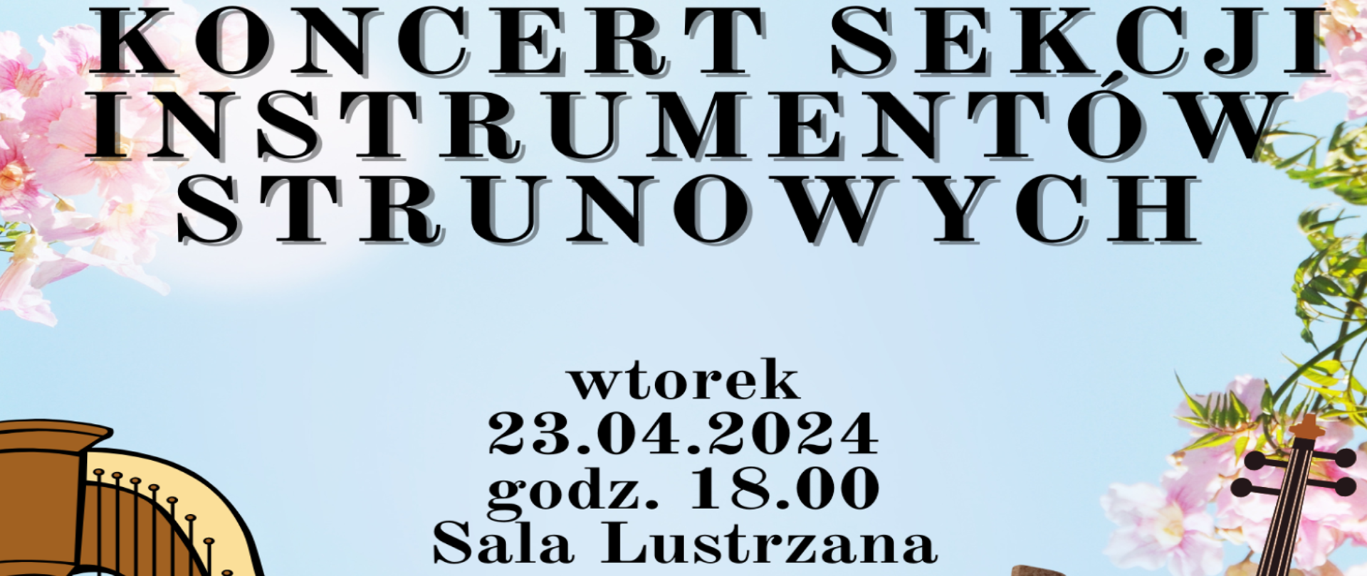 Błękitny baner z napisem Koncert sekcji instrumentów strunowych zawiera termin informacyjny, że odbędzie się on we wtorek, 23.04.2024 r. o godzinie 18 w Sali Lustrzanej Szkoły.